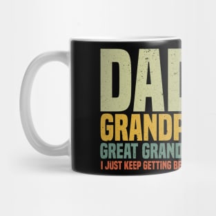 Dad Grandpa Great Grandpa I Just Keep Getting Better Father's Day Mug